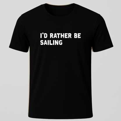 I'd Rather Sailing T-Shirt