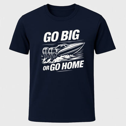 Go Big or Go Home T-Shirt