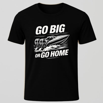 Go Big or Go Home T-Shirt