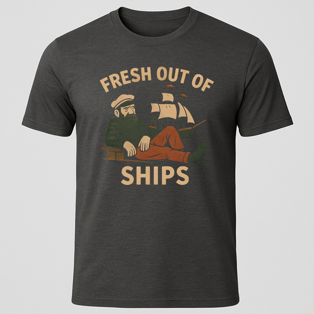 Fresh Out Of  Ships T-Shirt