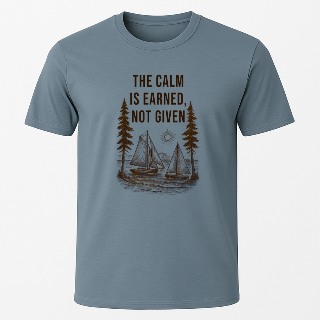 The Calm is Earned T-Shirt