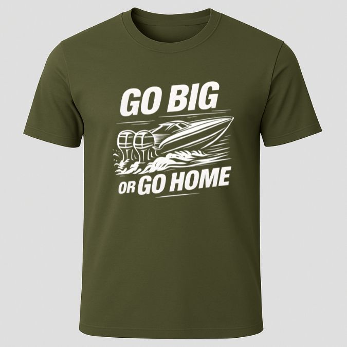 Go Big or Go Home T-Shirt
