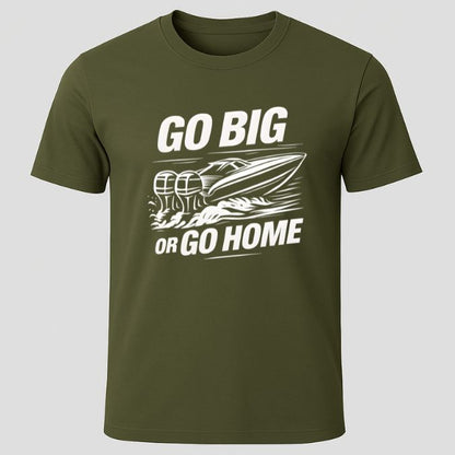 Go Big or Go Home T-Shirt