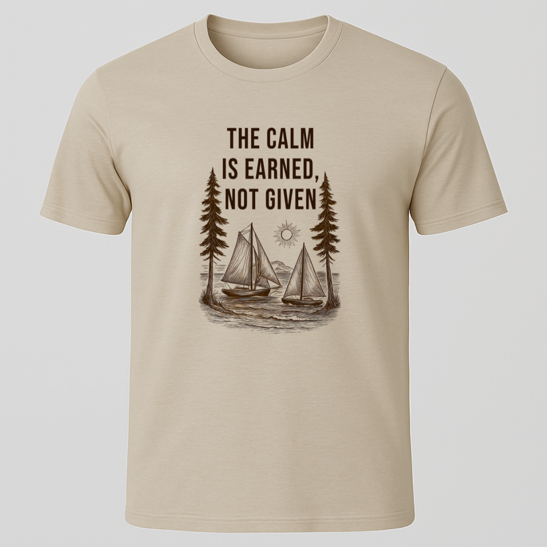 The Calm is Earned T-Shirt