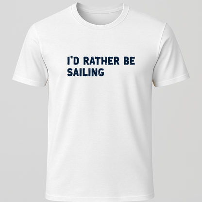I'd Rather Sailing T-Shirt