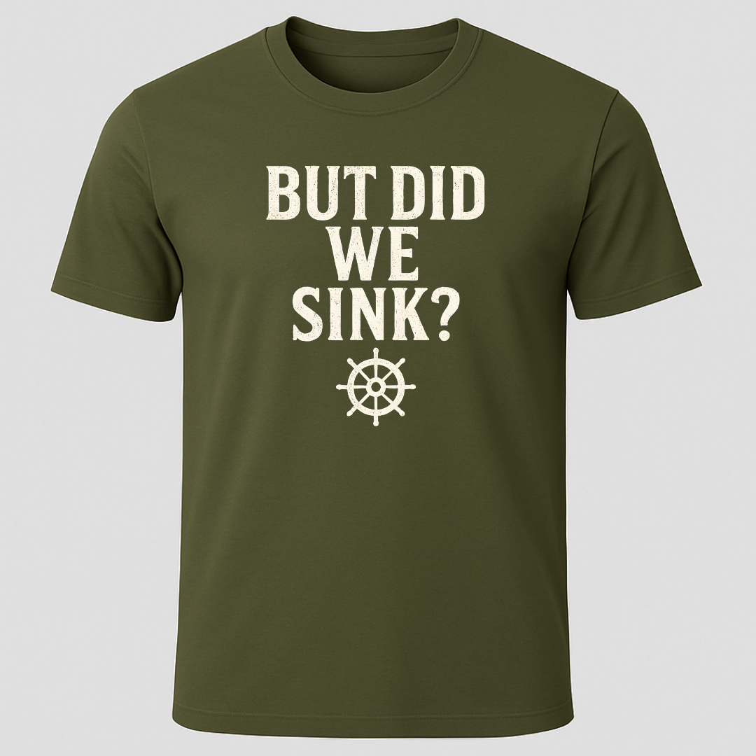 "But Did We Sink?" T-Shirt