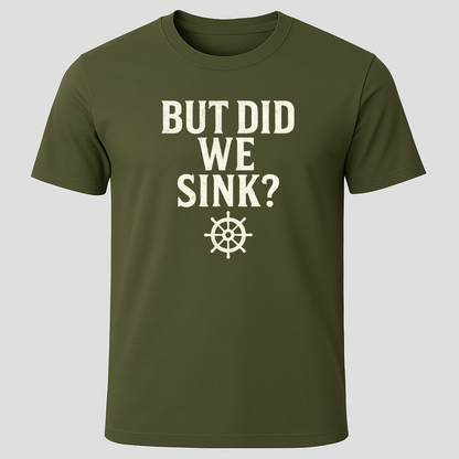 "But Did We Sink?" T-Shirt