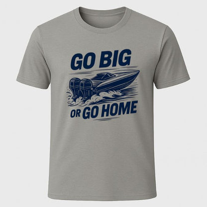 Go Big or Go Home T-Shirt