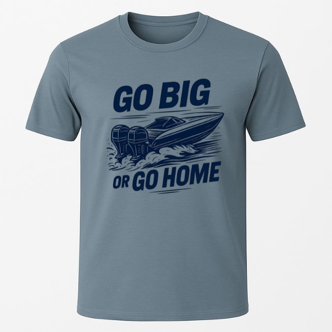 Go Big or Go Home T-Shirt